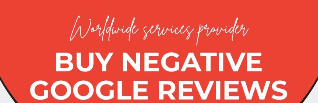 Buy Negative  Google Reviews